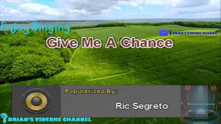 Give Me A Chance  Ric Segreto Karaoke [upl. by Osman]