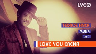 LYEtv  Tedros Hnxa  Muna  ሙና  LYE Eritrean Music 2018 [upl. by Eeb]