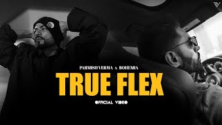 Parmish Verma ft Bohemia  True Flex Official Music Video [upl. by Eiaj14]