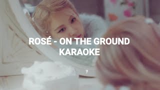 ROSÉ  On The Ground KARAOKE with Lyric [upl. by Notxed]