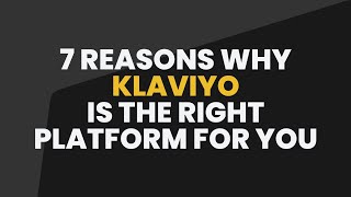 7 Reasons Why Klaviyo is the Right Platform for you [upl. by Aduh450]