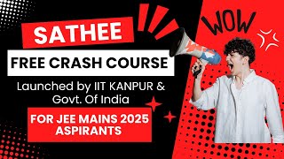 SATHEE Free Crash Course by IIT Kanpur and Govt of India for JEE Mains 2025 candidates [upl. by Nire]