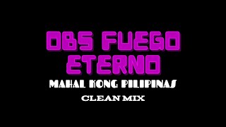 OBS FUEGO ETERNO Mahal Kong Pilipinas Clean Mix by 1Z3DIT [upl. by Farmann]