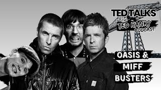 Ted Talks  The Ted Hanky Podcast  Oasis amp Miff Busters [upl. by Aerbma446]