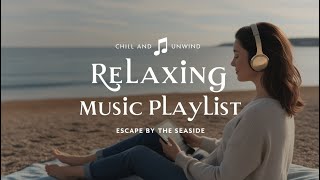 Chilling Music Playlist 🍻 The Perfect Music Playlist to Relax Refresh and Escape [upl. by Annoyek]