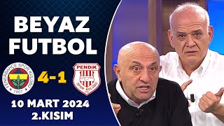 Beyaz Futbol 10 Mart 2024 2Kısım  Fenerbahçe 41 Pendikspor [upl. by Htiderem]