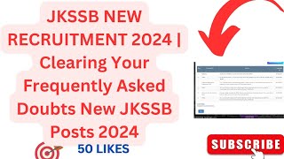 JKSSB NEW RECRUITMENT 2024  Clearing Your Frequently Asked Doubts New JKSSB Posts 2024 [upl. by Loren]