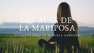 Las alas de la mariposa  Gilberto Daza ft Marcela Gandara Letra [upl. by Topper]