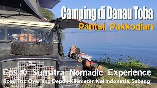 Camping di Danau Toba Pantai Pakkodian  Dingin amp View Mewah  Road Trip Sumatra 10  SNE 10 [upl. by Bandeen619]