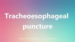 Tracheoesophageal puncture  Medical Meaning and Pronunciation [upl. by Introc]