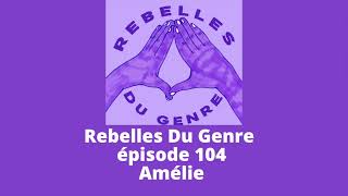 Rebelles du genre  Épisode 104  Amélie [upl. by Hbahsur40]