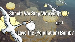 Should We Stop Worrying and Love the Population Bomb [upl. by Abih511]