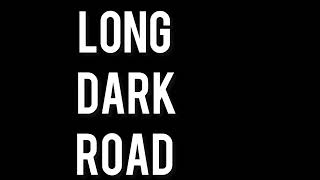 Long Dark Road [upl. by Rebhun853]