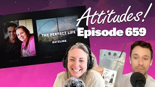 Attitudes Ep 659  Dateline The Perfect Life [upl. by Belmonte]