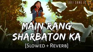 Main Rang Sharbaton Ka Song SlowedReverbPhata Poster Nikhla HeroShahid KapoorIleana D Cruz [upl. by Yrred]