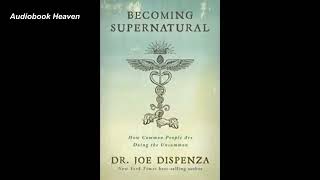 Becoming Supernatural by Dr Joe Dispenza  FULL AUDIOBOOK [upl. by Norad40]