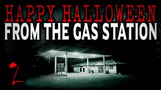 quotHappy Halloween From the Gas Stationquot Part 2  Creepy Pasta Storytime [upl. by Silvestro]