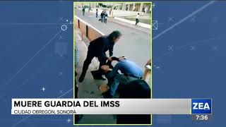 Muere guardia del IMSS en Ciudad Obregón Sonora  Noticias con Francisco Zea [upl. by Xyno]