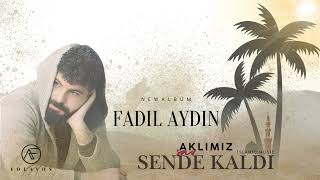 AKLIMIZ SENDE KALDI FADIL AYDIN [upl. by Atnoved]