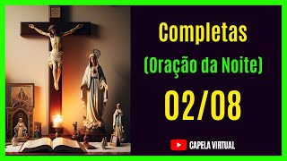 020824  Completas  Liturgia das Horas  Capela Virtual  Oração Católica da Noite [upl. by Magna]