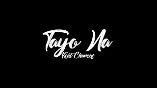 Tayo Na by Kent Charcos [upl. by Eiggep]