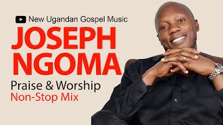 Joseph Ngoma  Praise amp Worship NonStop Mix  New Ugandan Gospel Music [upl. by Ennayk]