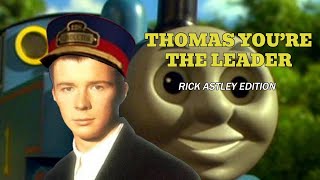 Thomas Youre The Leader  Rick Astley Edition [upl. by Panta]