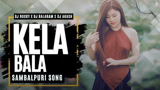 KELA BALA  SAMBALPURI SONG  DJ ROCKY X DJ BALARAM X DJ AKASH [upl. by Eran]