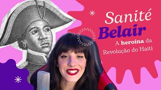 SANITÉ BELAIR A REVOLUCIONÁRIA HAITIANA  Mulheres na História  Episódio 9 [upl. by Maya]