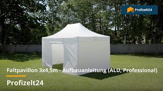 Faltpavillon 3x45m  Aufbauanleitung ALU Professional Profizelt24 [upl. by Bigelow477]