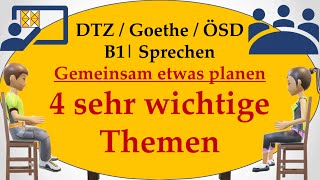 B1  Goethe  ÖSD  DTZ  Sprechen 3  gemeinsam etwas planen  andere vier wichtige Themen [upl. by Timoteo]