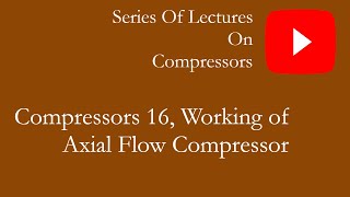 COMPRESSORS 16 WORKING OF AXIAL FLOW COMPRESSOR [upl. by Ahsercul]