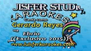 Gerardo Reyes  Ebrio  Karaokes demo [upl. by Artinak]