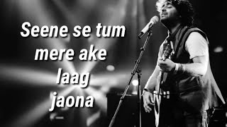 Seene se tum mere aake laag jaona  Lyrics   Arijit Singh [upl. by Ecnerrot]