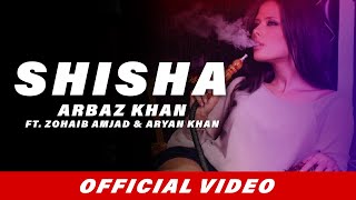 Shisha Full Song  Arbaz Khan  Zohaib Amjad  Aryan Khan  Latest Punjabi Songs 2017 [upl. by Nanahs]