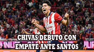 Chivas Debuto Con Empate Ante Santos Dejando Buenas Actuaciones Con Fernando Gago [upl. by Daigle]