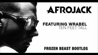 Afrojack  Ten Feet Tall ft Wrabel Frozen Beast bootleg afrojack edm trapmix [upl. by Eenimod]