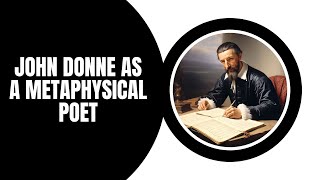 John Donne as a Metaphysical Poet  Exploring Metaphysical Poetry [upl. by Mateusz]