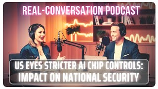 US Eyes Stricter AI Chip Controls Impact on National Security  Podcast Conversation Episode  18 [upl. by Sitnerp]