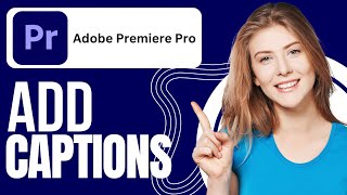 How To Add Captions In Adobe Premiere Pro [upl. by Ttegirb]