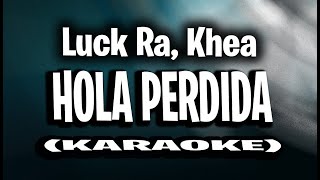 Luck Ra Khea  HOLA PERDIDA KARAOKE  INSTRUMENTAL [upl. by Mchugh]