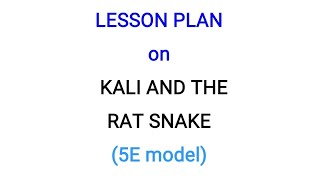 Bed Deled english Lesson plan on Kali and the rat snake class8 lessonplanforbed 5emodel [upl. by Nadoj]