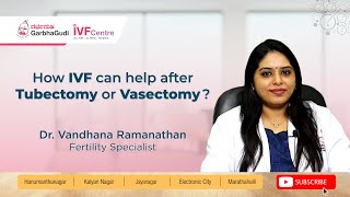 How IVF can help after Tubectomy or Vasectomy Dr Vandana Ramanathan [upl. by Lien]