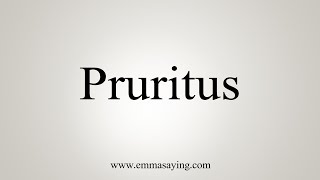 How To Say Pruritus [upl. by Valentin]