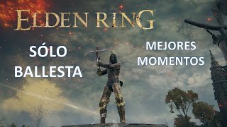 Elden Ring Sólo Ballesta mejores momentos [upl. by Aliac]