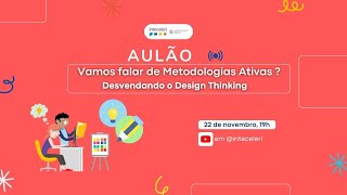 Vamos falar de Metodologias ativas Desvendando o Design Thinking [upl. by Michi544]