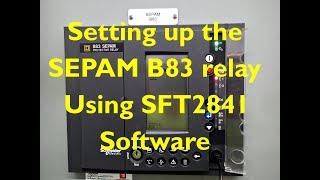 Setting up the B83 SEPAM Relay with SFT2841 Software An Example [upl. by Swane709]