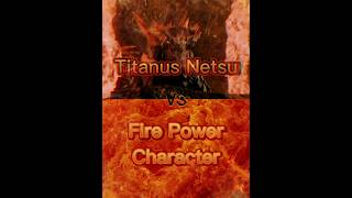 Titanus Netsu Vs Fire Power Characters Requested Bymehdialiyev3298Ferux2010Eliyevbattle vs [upl. by Matthews]