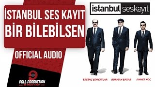 İstanbul Ses Kayıt  Bir Bilebilsen  Official Audio [upl. by Groos]