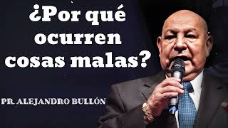 ¿Por qué ocurren cosas malas  Pastor Alejandro Bullon [upl. by Frasch35]